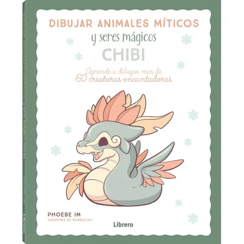 Dibujar animales míticos y seres mágicos chibis aprende a dibujar más de 60 criaturas encantadoras tapa blanda