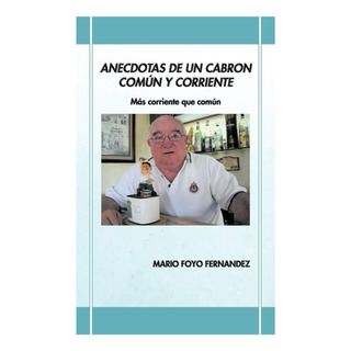 Libro: Anecdotas De Un Cabron Común Y Corriente: Más Corrien Libro: Anecdotas De Un Cabron Común Y Corriente: Más Corrien
