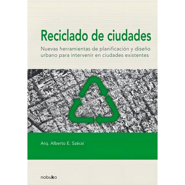 Reciclado De Ciudades Enrique Szecsi  Nobuko