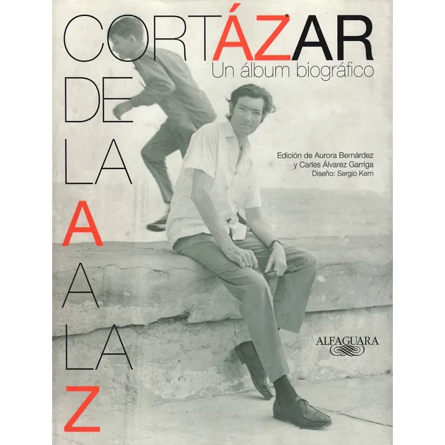 Cortázar De La A A La Z. Un Álbum Biográfico.