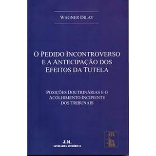 Pedido Incontroverso E A Antecipacao Dos Efeitos Da Tut Pedido Incontroverso E A Antecipacao Dos Efeitos Da Tut