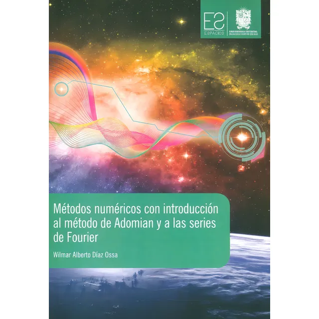 Métodos Numéricos Con Introducción Al Método De Adomian Y A Las Series De Fourier, De Wilmar Alberto Díaz Ossa. Editorial U. Distrital Francisco José De C, Tapa Blanda, Edición 2019 En Español