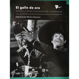 El Gallo De Oro. Fernando Mino Gracia. Ed. Unam El Gallo De Oro. Fernando Mino Gracia. Ed. Unam