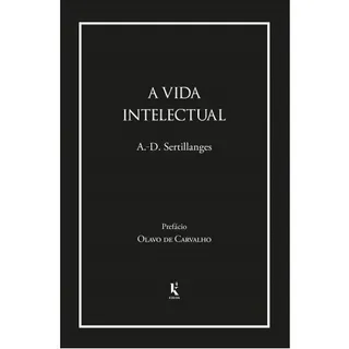 A Vida Intelectual: Seu EspĂrito, Suas CondiçÔes, Seus MĂ©tod A Vida Intelectual: Seu EspĂrito, Suas CondiçÔes, Seus MĂ©tod