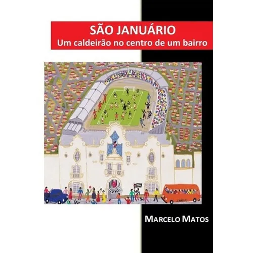São Januário: Um Caldeirão No Centro De Um Bairro, De Marcelo Matos. Série Não Aplicável, Vol. 1. Editora Clube De Autores, Capa Mole, Edição 2 Em Português, 2019