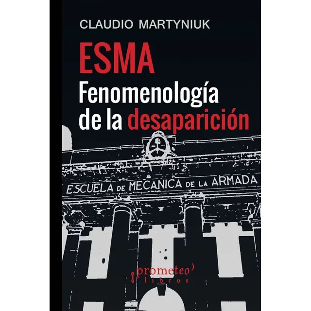 Esma Fenomenologia De La Desaparicion, De Martyniuk, Claudio E/martyniuk, Claudio E. Editorial Prometeo Libros En Español
