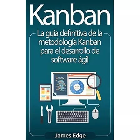 Kanban La Guia Definitiva De La Metodologia Kanban Para El, De Edge, Ja. Editorial Bravex Publications, Tapa Dura En Español, 2020