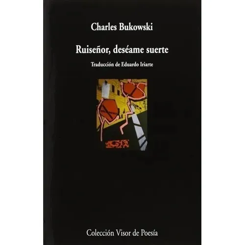 Ruiseñor Deséame Suerte - Charles Bukowski  Visor De Poesía