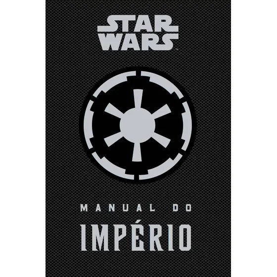 Star Wars: Manual do império, de Wallace, Daniel. Star Wars Editorial Editora Bertrand Brasil Ltda., capa dura em português, 2015