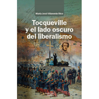 Tocqueville Y El Lado Oscuro Del Liberalismo, De Villaverde Rico, Maria Jose. Editorial Guillermo Escolar Editor, Tapa Blanda En Español Tocqueville Y El Lado Oscuro Del Liberalismo, De Villaverde Rico, Maria Jose. Editorial Guillermo Escolar Editor, Tapa Blanda En Español
