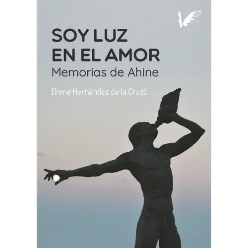 Soy luz en el amor, de Maria Irene Hernandez De la Cruz. Editorial ANGELS FORTUNE EDITIONS, tapa blanda en español, 2023