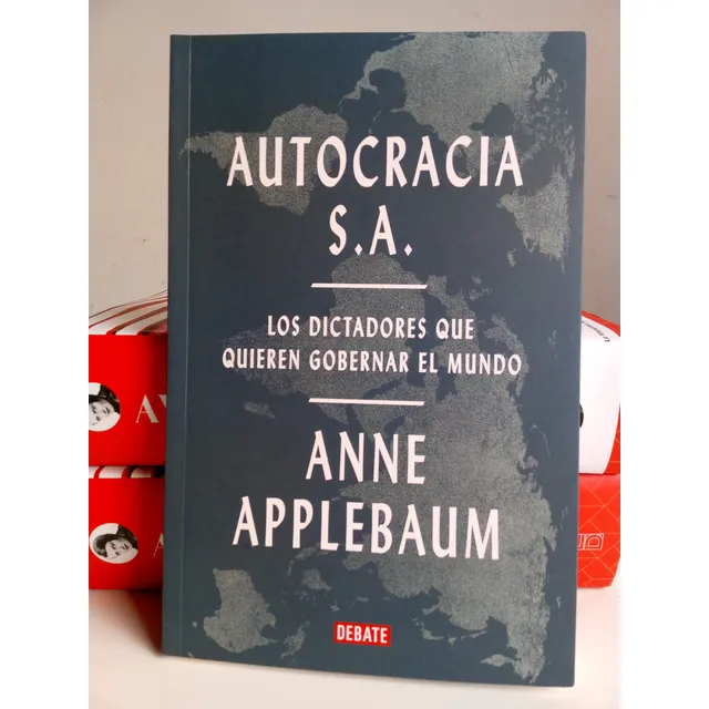 Autocracia S.a. Anne Applebaum. Editorial Debate