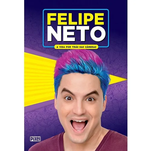 Felipe Neto - A Vida Por Trás Das Câmeras, De Neto, Felipe. Editora Pixel, Capa Mole, Edição 1 Em Português, 2018