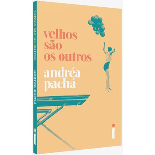 Velhos São Os Outros, De Pachá, Andréa. Editora Intrínseca Ltda., Capa Mole, Edição Livro Brochura Em Português, 2018 Velhos São Os Outros, De Pachá, Andréa. Editora Intrínseca Ltda., Capa Mole, Edição Livro Brochura Em Português, 2018