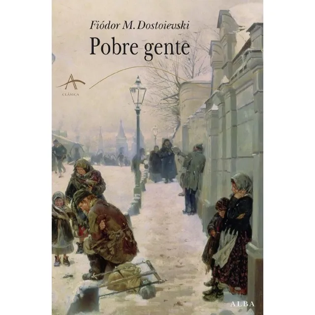 Pobre Gente, De Dostoievski, Fiodor M.. Editorial Alba, Tapa Fisico En Español, 2010
