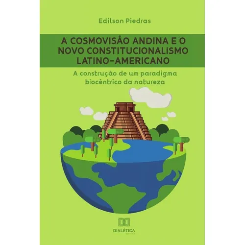 A Cosmovisão Andina E O Novo Constitucionalismo Latino-americano, De Edilson Piedras. Editorial Dialética, Tapa Blanda En Portugués, 2022