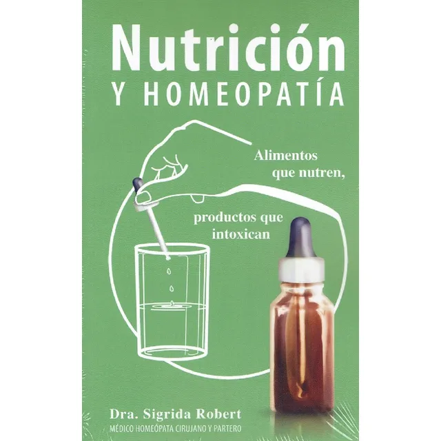 Nutrición y Homeopatía: Alimentos que nutren, productos que intoxican, de Robert, Dra. Sigrida. Editorial Morya Ediciones en español, 2020