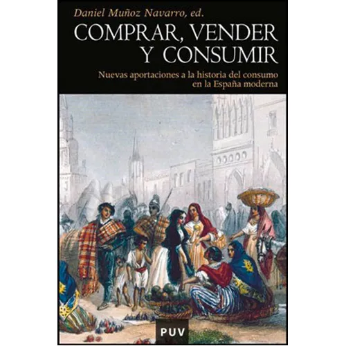 Comprar, Vender Y Consumir, De Es Varios Y Daniel Muñoz Navarro. Editorial Publicacions De La Universitat De València, Tapa Blanda, Edición 1 En Español, 2011