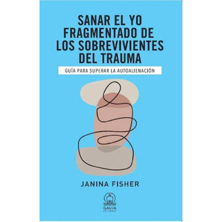 Sanar El Yo Fragmentado De Los Sobrevivientes Del Trauma Sanar El Yo Fragmentado De Los Sobrevivientes Del Trauma