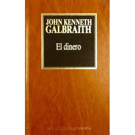 El Dinero - John Kenneth Galbraith El Dinero - John Kenneth Galbraith