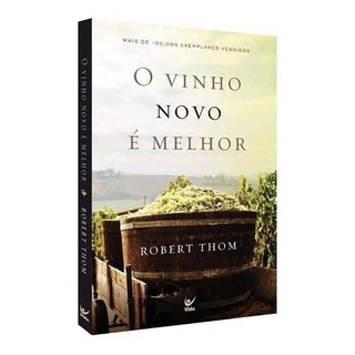 O Vinho Novo É Melhor - Livro, De Robert Thom. Editora Vida, Capa Mole Em Português O Vinho Novo É Melhor - Livro, De Robert Thom. Editora Vida, Capa Mole Em Português