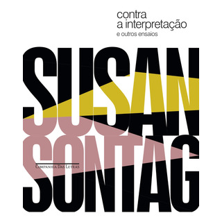 Contra A Interpretação: E Outros Ensaios, De Sontag, Susan. Editorial Companhia Das Letras, Capa Mole Em Português, 2020 Contra A Interpretação: E Outros Ensaios, De Sontag, Susan. Editorial Companhia Das Letras, Capa Mole Em Português, 2020