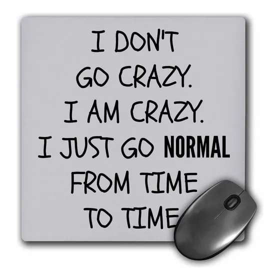 Don 't Go Crazy I Am Just Normal Tiempo Tiempo  mouse Pad