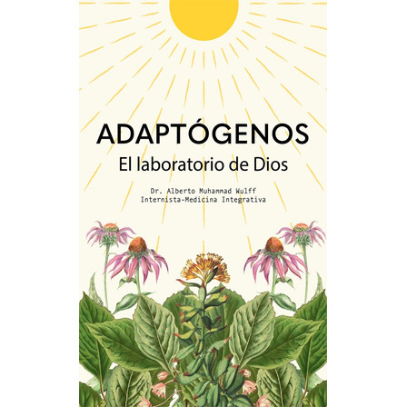 Adaptógenos: El Laboratorio De Dios, De Dr. Alberto Muhammad Wulff. Editorial Epicbook En Español, 2024 Adaptógenos: El Laboratorio De Dios, De Dr. Alberto Muhammad Wulff. Editorial Epicbook En Español, 2024
