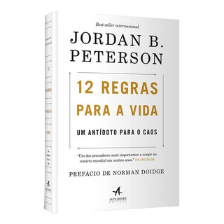 12 Regras Para A Vida Antídoto Para O Caos - Editora Alta Books 12 Regras Para A Vida Antídoto Para O Caos - Editora Alta Books