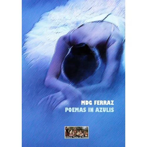 Poemas In Azulis, De Mdg Ferraz. Série Não Aplicável, Vol. 1. Editora Clube De Autores, Capa Mole, Edição 1 Em Português, 2018