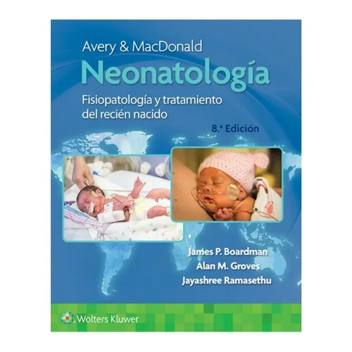 Avery Y Macdonald. Neonatología: Fisiopatología Y Tratamiento Del Recién Nacido, De Boardman . James. Serie Avery, Vol. 1. Editorial Wolters Kluwers, Tapa Dura, Edición 8a En Español, 2022