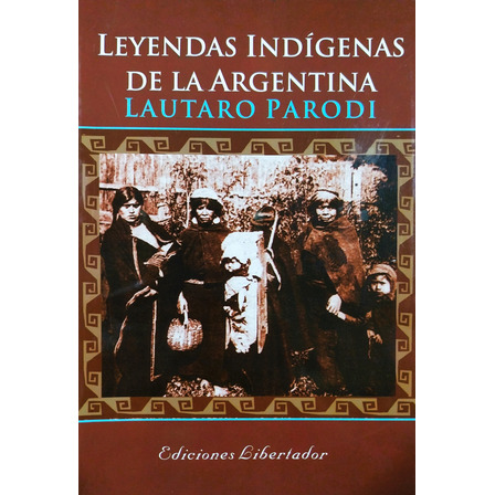 Leyendas Indígenas De La Argentina - Lautaro Parodi Leyendas Indígenas De La Argentina - Lautaro Parodi