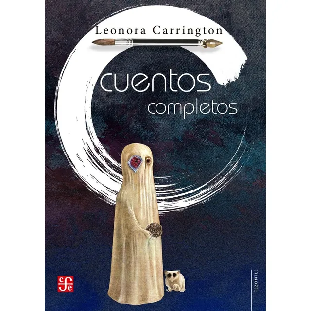 Cuentos completos, de Carrington, Leonora. Editorial Fondo de Cultura Económica, tapa blanda, edición 1 en español, 2021