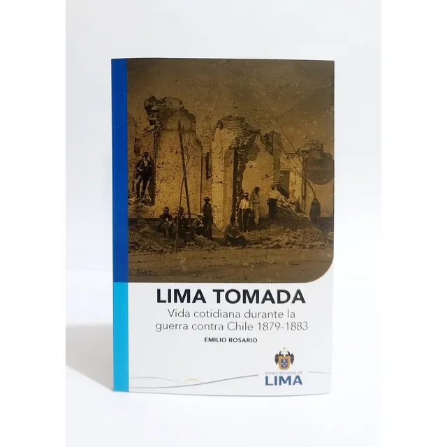 Lima Tomada - Vida Cotidiana Durante La Guerra Contra Chile 1879-1883, De Emilio Rosario. Editorial Fondo Editorial Municipalidad De Lima, Tapa Blanda En Español