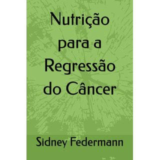 Libro: Nutrição Para A Regressão Do Câncer (portuguese Libro: Nutrição Para A Regressão Do Câncer (portuguese