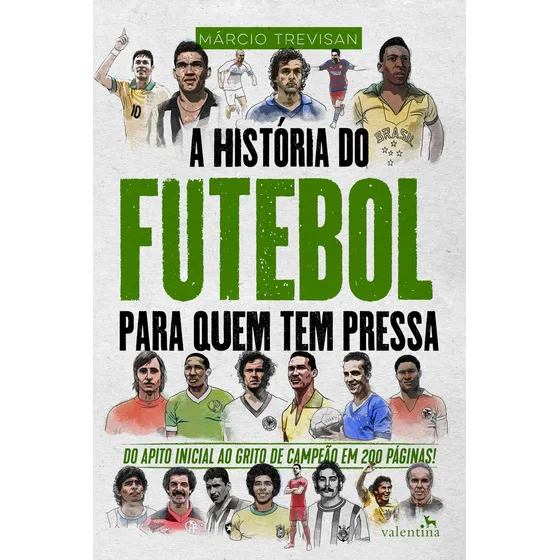 A História do Futebol para quem tem pressa, de Trevisan, Márcio. Editorial Editora Valentina Ltda, capa mole em português, 2019