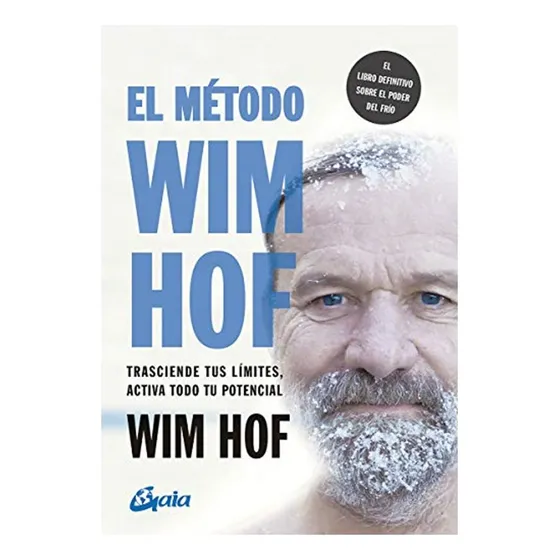 El Método Wim Hof: Trasciende tus límites, activa todo tu potencial, de Hof, Wim. Editorial Gaia Ediciones, tapa blanda en español, 2022