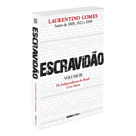 Escravidão Volume 3 Da Independência do Brasil à Lei Áurea de Gomes Laurentino Editorial Editora Globo S/A capa mole em português 2022