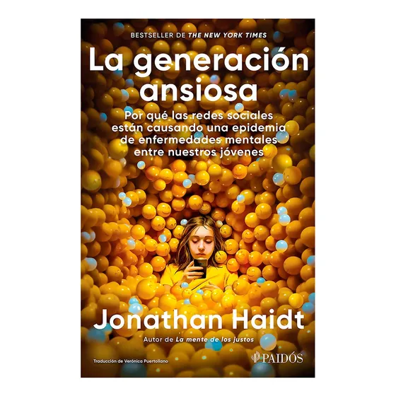 La generación ansiosa: Por qué las redes sociales están causando una epidemia de enfermedades mentales entre nuestros jóvenes, de Haidt, Jonathan. Editorial Paidos México, tapa blanda en español, 2024