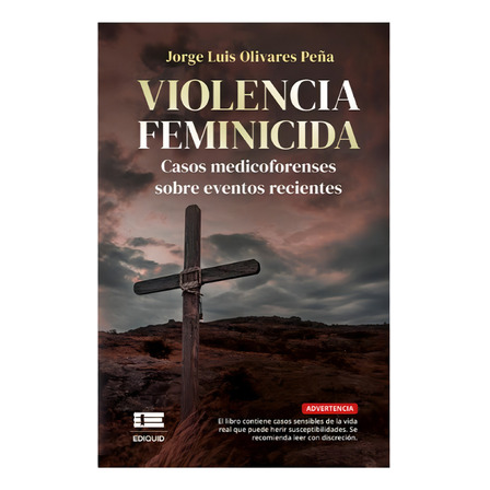 Violencia Feminicida: Casos Medicoforenses Sobre Eventos Recientes, De Jorge Olivares. Editorial Ediquid, Tapa Blanda, Edición 1 En Español Violencia Feminicida: Casos Medicoforenses Sobre Eventos Recientes, De Jorge Olivares. Editorial Ediquid, Tapa Blanda, Edición 1 En Español