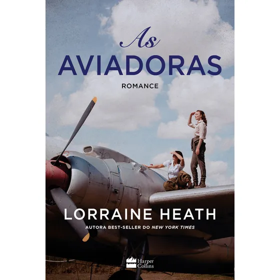 As aviadoras, de Lorraine Heath. Editora HarperCollins, capa mole, edição 1 em português, 2023