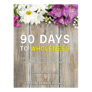 Livro: 90 Days To Wholeness:: Uma Recuperação Do VĂcio Em Pornografia E Livro: 90 Days To Wholeness:: Uma Recuperação Do VĂcio Em Pornografia E
