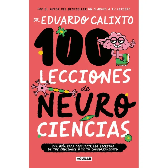 100 Lecciones De Neurociencia: 100 Lecciones De Neurociencia., De Dr. Eduardo Calixto. Catálogo Vivo, Vol. 1. Editorial Penguin Random House, Tapa Blanda, Edición 45488 En Español, 2024