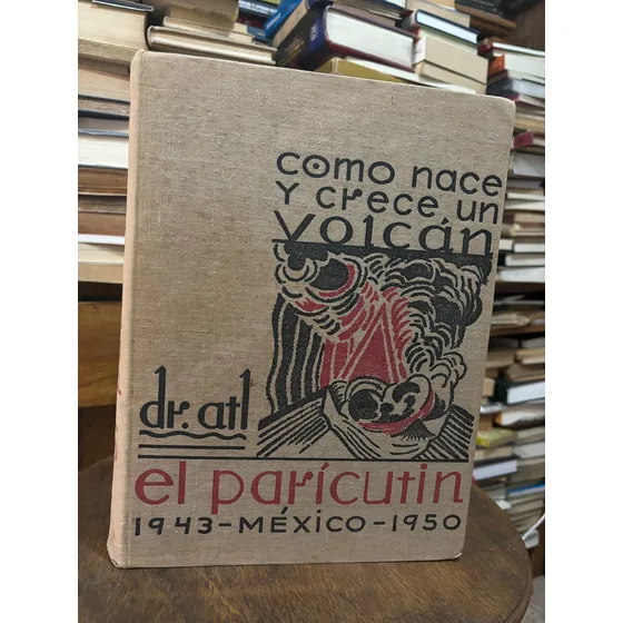 Cómo Nace Y Crece Un Volcán: El Paricutín. Dr. Atl. Firmado