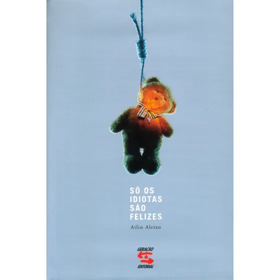 Só Os Idiotas São Felizes, de Aleixo, Ailin. Editorial Geração Editorial Ltda em português, 2005