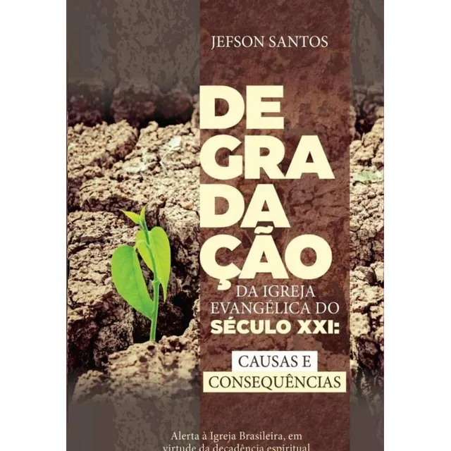 Degradação Da Igreja Evangélica Do Século Xxi:causas E Co...