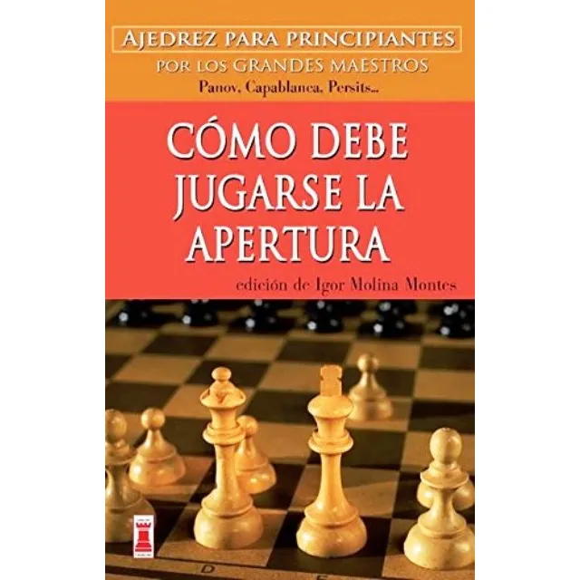 Como Debe Jugarse La Apertura . Para Principiantes Por Los G