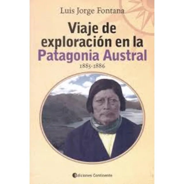 Viaje De Exploracion En La Patagonia Austral 1885 1886, De Fontana Luis Jorge. N/a, Vol. Volumen Unico. Editorial Continente, Tapa Blanda, Edición 1 En Español, 2006