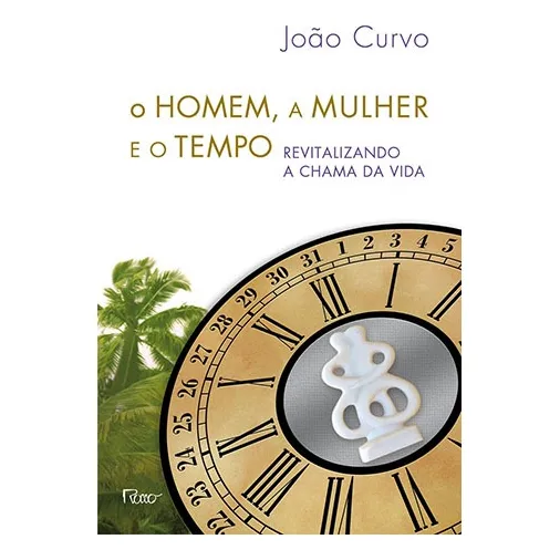 O homem, a mulher e o tempo: Revitalizando a chama da vida, de Curvo, João. Editorial Editora Rocco Ltda, capa mole em português, 2013
