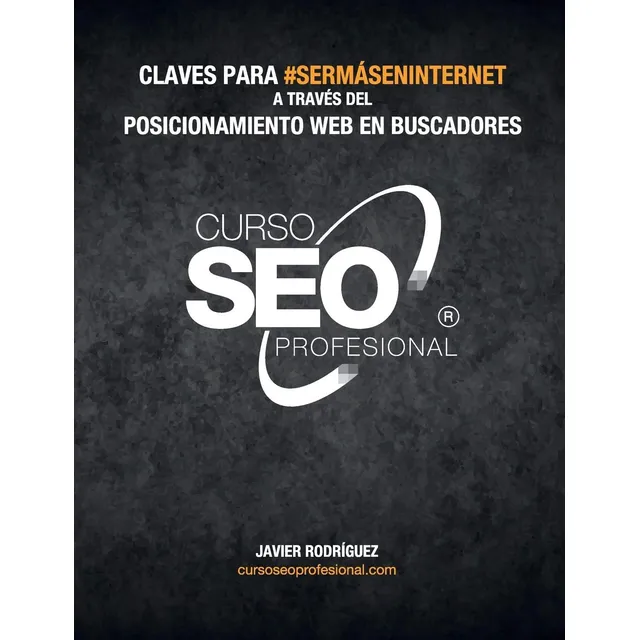Libro: Curso Seo Claves Para #sermáseninternet A Través Del 
